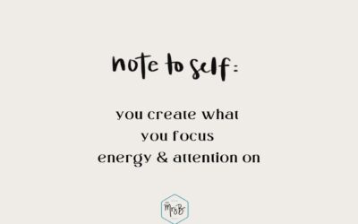 Create What You Focus Energy + Attention On